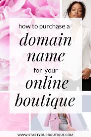 Steps To Getting Your Domain Name For Your Online Boutique Starting An Online Boutique Online Boutique Business Online Boutiques