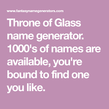 Throne Of Glass Name Generator 1000 S Of Names Are Available You Re Bound To Find One You Like Clan Name Generator Name Generator Goddess Names