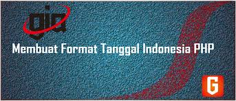 Tutorial Membuat Format Tanggal Indonesia Php Gudang Ilmu Aplikasi