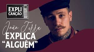 JOÃO TERRA EXPLICA "ALGUÉM"