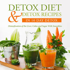 Detox Diet Detox Recipes In 10 Day Detox Detoxification Of The Liver Colon And Sugar With Smoothies Ebook By Speedy Publishing 9781633835719 Rakuten Kobo United States