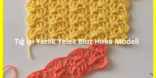Tig Isi Yazlik Yelek Bluz Hirka Modeli Derya Baykal Orgu Modelleri Derya Baykal Orgu Modelleri Krose Sapka Tig Isleri Orgu