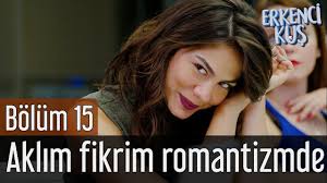 Erkenci Kus 15 Bolum Aklim Fikrim Romantizmde Youtube