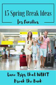 21 Of The Best Spring Break Ideas For Families For 2021 Family Spring Break Spring Break Destinations Families Spring Break Kids
