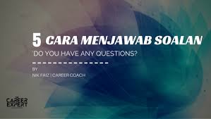 Salah satu cara untuk menjawab soalan temuduga ini adalah memberikan jawapan sebagai seorang yang. Do You Have Any Questions For Me 5 Cara Menjawab Soalan Ini Dari Career Coach Nik Faiz