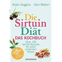 Die Sirtuin Di T Das Kochbuch Ber 100 Leichte Rezepte F R Einen Schlanken K Rper The Sirtfood Diet Das Original Ber Leichte Rezepte Kochbuch Schlank
