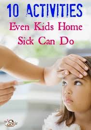 10 Activities To Do With Your Child Who S Home Sick Sick Toddler Sick Kids Kids House