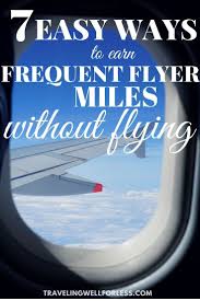 7 Easy Ways To Earn Frequent Flyer Miles Without Flying Frequent Flyer Miles Travel Tips Travel Fun