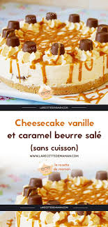 Cheesecake Vanille Et Caramel Beurre Sale Sans Cuisson Recette Cheesecake Vanille Cheesecake Gateau Sans Cuisson