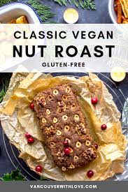 Classic Vegan Nut Roast Gluten Free Vancouver With Love Recipe Vegan Christmas Recipes Vegan Nut Roast Vegan Holiday Recipes