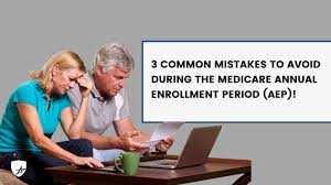 3 Common Mistakes to Avoid During the Medicare Annual Enrollment Period  (AEP)! - Trusted Medicare Answers