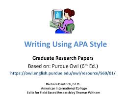 The authority on apa style and the 7th edition of the apa publication manual. Writing Using Apa Style Graduate Research Papers Based On Purdue Owl 6 Th Ed Barbara Dautrich Ppt Download