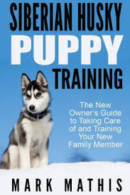 When looking for a diet for your husky, you should try to find one that has a protein content of at least 22%. Siberian Husky Puppy Training The New Owner S Guide To Taking Care Of And Train By Mark C Mathis Paperback Barnes Noble