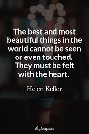 The Best And Most Beautiful Things In The World Quotes How Why To Feel Your Feelings Self Compassion Quotes Healing Quotes Helen Keller Quotes