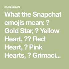 What The Snapchat Emojis Mean Gold Star Yellow Heart Red Heart Pink Hearts Grimacing Face Snapchat Emoji Meanings Pink Heart Yellow Heart
