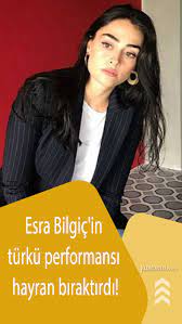 esra bilgic in turku performansi hayran biraktirdi 2021 insan