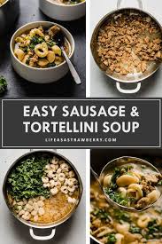 Tortellini Soup With Sausage And Kale With Video Life As A Strawberry Recipe Quick Pasta Recipes Tortellini Soup Soup Recipes