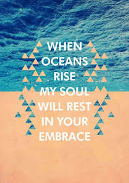 When Oceans Rise My Soul Will Rest In Your Embrace For I Am Yours And You Are Mine This Song Is So Powerful Inspirational Words Cool Words Words