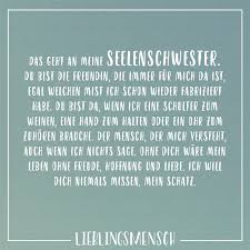 Das Geht An Meine Seelenschwester Du Bist Die Freundin Die Immer Fur Mich Da Ist Egal Welchen Mist Ich Schon Wieder Fabriziert Habe Du Bist Da Wenn Ich Ein Mit Bildern