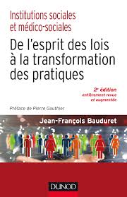 Institutions Sociales Et Medico Sociales De L Esprit Des Lois A La Transformation Des Pratiques Livre Et Ebook Action Sociale Et Medico Sociale De Jean Francois Bauduret Dunod