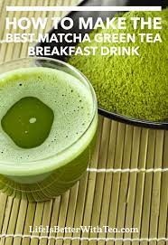 How To Make The Best Matcha Breakfast Drink Recipe Matcha Green Tea Recipes Best Matcha Tea Best Matcha