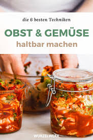 6 Techniken Mit Denen Du Obst Und Gemuse Haltbar Machen Kannst Wurzelwerk In 2020 Kochen Und Geniessen Obst Und Gemuse Lebensmittel Essen