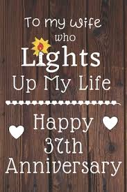 Published on february 27, 2017february 27, 2017 • 23 likes • 0 comments. To My Wife Who Lights Up My Life Happy 37th Anniversary 37 Year Old Anniversary Gift Journal Notebook Diary Unique Greeting Card Alternative By Not A Book