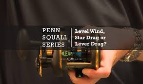 Penn squall levelwind conventional reel. Penn Squall Reviewed Compared Levelwind Star Drag Or Lever Drag