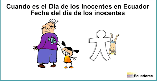 A favor en contra 1(1 voto). Dia De Los Inocentes En Ecuador Cuando Y Como Se Celebra