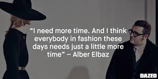 78 most famous alber elbaz quotes and sayings (designer). Ten Quotes That Sum Up 2015 In Fashion Dazed