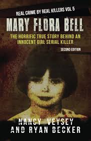 Mary Flora Bell: The Horrific True Story Behind An Innocent Girl Serial  Killer: 5 (Real Crime by Real Killers): Amazon.co.uk: Veysey, Nancy,  Becker, Ryan, Seven, True Crime: 9781793194275: Books