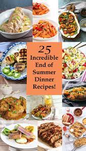 25 Incredible End Of Summer Dinner Recipes Summer Recipes Dinner Summer Dinner Summer Dinner Party Menu