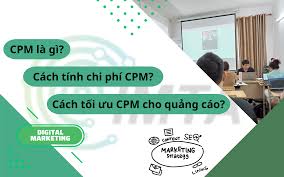 CPM là gì? Cách tính chi phí và tối ưu CPM cho quảng cáo hiển thị
