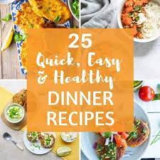 A Collage Of Dinner Images With Text Overlay 25 Quick Easy Healthy Dinner Recipes Recipes Cooking Recipes Quick Easy Healthy Dinner Recipes