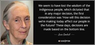 Happy independence day quotes in independence day wishes shayari quotes in hindi. Jane Goodall Quote We Seem To Have Lost The Wisdom Of The Indigenous