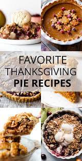 To give you the inspiration to exceed expectations or embrace the extremes, we put together some some cooks refuse to deviate from traditional pies, while others are more open to tasty new customs. 45 Thanksgiving Pie Recipes Sally S Baking Addiction