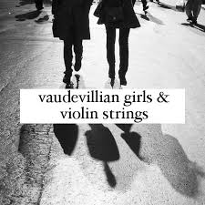 American heritage® dictionary of the english language, fifth edition. 8tracks Radio Vaudevillian Girls And Violin Strings 12 Songs Free And Music Playlist