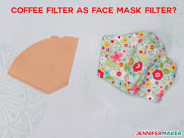 Diy Face Mask Filter Materials What To Use What To Avoid Jennifer Maker Coffee Filters Diy Face Mask Face Mask
