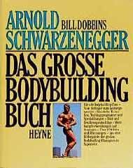 Von 2003 bis 2011 war er der 38. Das Grosse Bodybuilding Buch Von Arnold Schwarzenegger Arnold Schwarzenegger Bill Dobbins Buch Gebraucht Kaufen A02kvkan01zzf