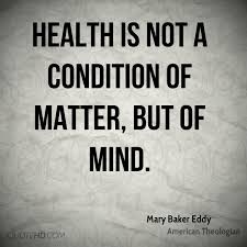 Health Is Not A Condition Of Matter But Of Mind Mary Eddy Baker Mary Baker Eddy Knowing God Health Matters