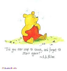 Did You Ever Stop To Think And Forget To Start Again Friends Quotes Buddha Doodle Winnie The Pooh Quotes