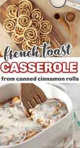 Cut each roll into 8 pieces and place evenly over butter in the bottom of your dish. French Toast Casserole Using Canned Cinnamon Rolls