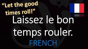 This opens in a new window. How To Pronounce Laissez Les Bons Temps Rouler Let The Good Times Roll In French Cajun Youtube