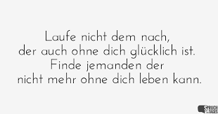 Laufe Nicht Dem Nach Der Auch Ohne Dich Glücklich Ist Finde