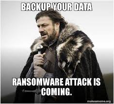 These jokes and memes on the 'wannacry' ransomware has us rolling on the floor. Backup Your Data Ransomware Attack Is Coming Brace Yourself Game Of Thrones Meme Make A Meme
