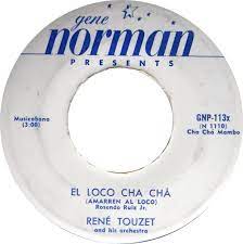 45cat - René Touzet And His Orchestra - El Loco Cha Cha (Amarren Al Loco) / The Porter Cha Cha (El Maletero) - Gene Norman Presents - USA - GNP-113X
