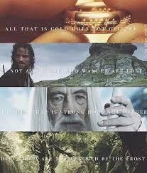 All That Is Gold Does Not Glitter Not All Those Who Wander Are Lost The Old That Is Strong Does Not Wither The Hobbit Lord Of The Rings Middle Earth