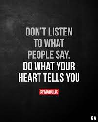 For people who enjoy music, activity in the brain's auditory and. Gymaholic On Twitter Don T Listen To What People Say Do What Your Heart Tells You More Motivation Https T Co Ziafeg22u6 Fitness Motivation Gymaholic Https T Co Mbfdevnpzp