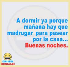 A Dormir Ya Porque Manana Hay Que Madrugar Chistes Geniales Frases De Buen Humor Chistes Geniales Frases Divertidas