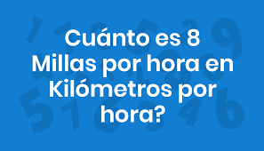 Cuánto es 8 Millas por hora en Kilómetros por hora?
